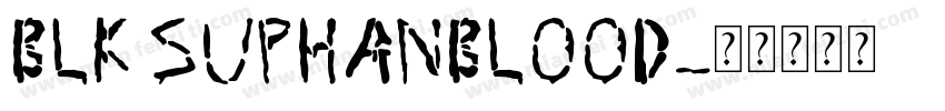 BLK SuphanBlood字体转换